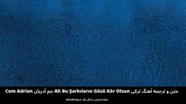 متن و ترجمه آهنگ ترکی Ah Bu Şarkıların Gözü Kör Olsun جم آدریان Cem Adrian