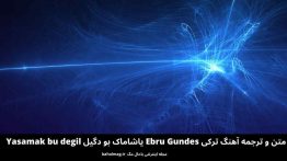 متن و ترجمه آهنگ ترکی Ebru Gundes یاشاماک بو دگیل Yasamak bu degil